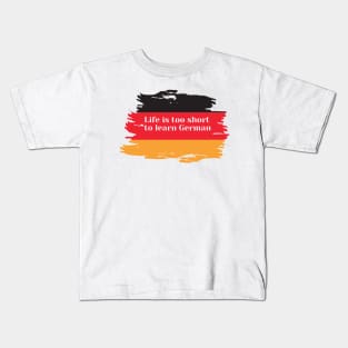 Life is too short to learn German Kids T-Shirt